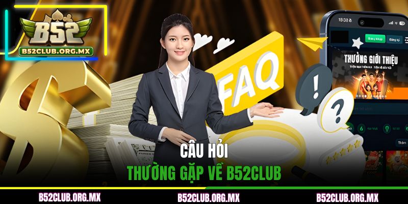Câu hỏi thường gặp về B52CLUB